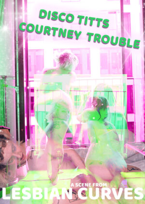 Bubblicious: Disco Titts and Courtney Trouble