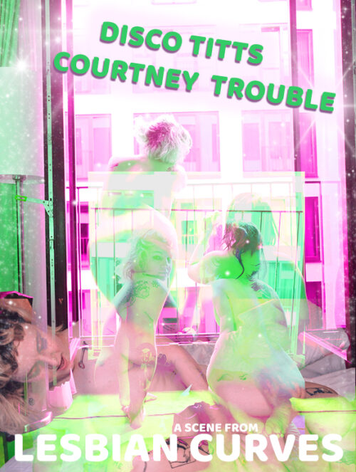 Bubblicious: Disco Titts and Courtney Trouble