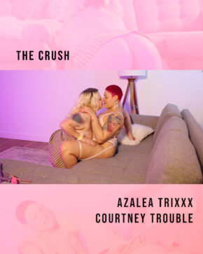 The Crush: Azalea Trixxx and Courtney Trouble