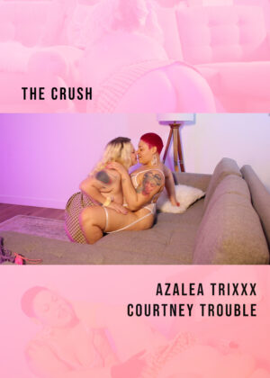 The Crush: Azalea Trixxx and Courtney Trouble